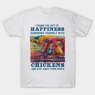 I Found The Key To Happiness Surround Yourself With Chickens And Stay Away From Idiots T-Shirt